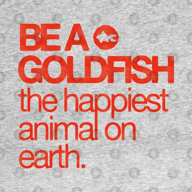 Be A Goldfish - The Happiest Animal On earth by HamzaNabil